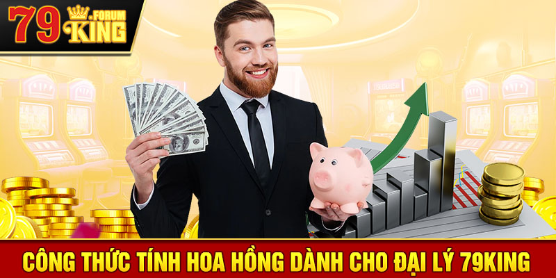 Công thức tính hoa hồng đại lý 79KING - Hiểu rõ để tối ưu hóa doanh thu