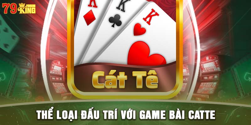 Thể loại đấu trí với game bài catte