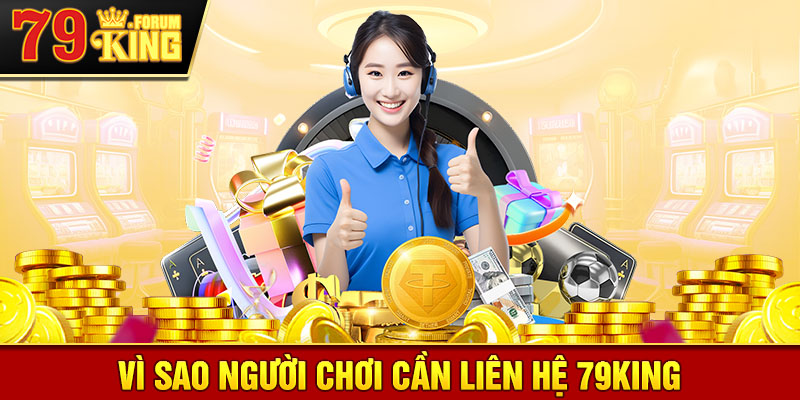 Vì sao người chơi cần liên hệ 79KING