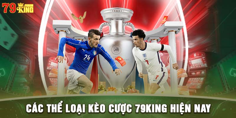 Các thể loại kèo cược 79KING hiện nay