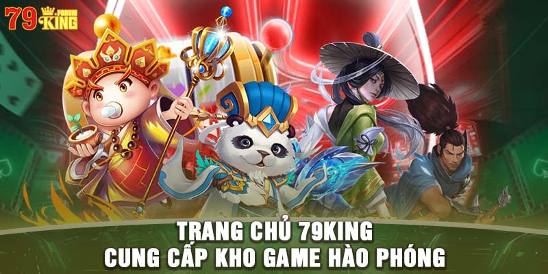 Trang chủ 79KING cung cấp kho game hào phóng