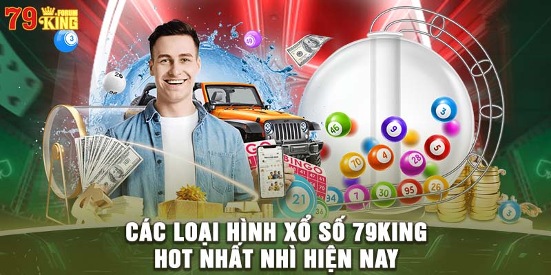 Các loại hình xổ số 79KING hot nhất nhì hiện nay